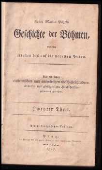 František Martin Pelcl: Franz Martin Pelzels Geschichte der Böhmen, von den ältesten bis auf die neuesten Zeiten