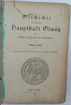 Willibald Müller: Geschichte der königlichen Hauptstadt Olmütz von den ältesten Zeiten bis zur Gegenwart