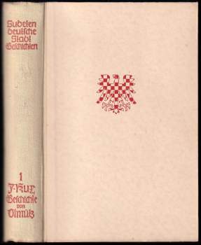 Johann Kux: Geschichte der königlichen hauptstadt Olmüz bis zum Umsturz 1918