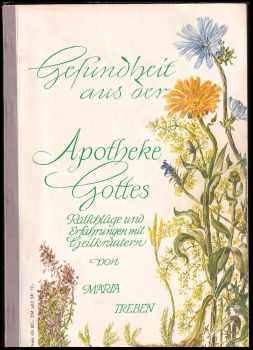 Maria Treben: Gesundheit aus der Apotheke Gottes - Ratschläge und Erfahrungen mit Heilkräutern