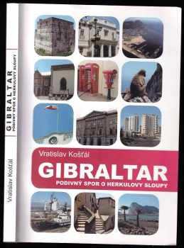 Vratislav Košťál: Gibraltar : podivný spor o Herkulovy sloupy