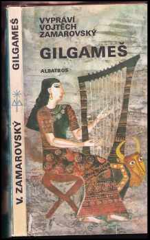 Gilgameš : pro čtenáře od 12 let - Vojtěch Zamarovský (1983, Albatros) - ID: 442050