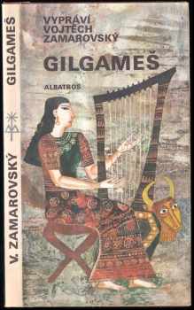 Gilgameš : pro čtenáře od 12 let - Vojtěch Zamarovský (1983, Albatros) - ID: 764603