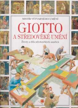Giotto a středověké umění : životy a díla středověkých umělců - Lucia Corrain, Sergio Ricciardi, Andrea Ricciardi (1996, Svojtka a Vašut) - ID: 578195