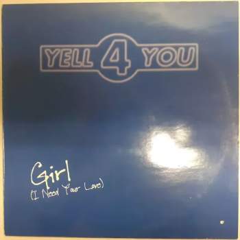 Yell 4 You: Girl (I Need Your Love) (MAXISINGL)
