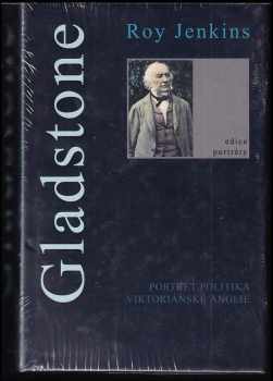 Roy Jenkins: Gladstone : portrét politika viktoriánské Anglie