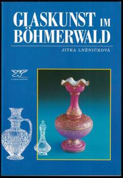 Jitka Lněničková: Glaskunst im Böhmerwald