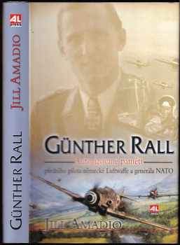 Günther Rall : autorizované paměti předního pilota německé Luftwaffe a generála NATO