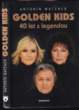 Antonín Matzner: Golden Kids : [40 let s legendou]