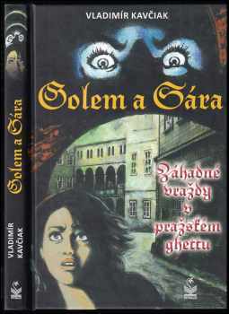 Vladimír Kavčiak: Golem a Sára : záhadné vraždy v pražském ghettu