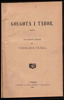 Václav Vlček: Golgota i Tábor : historický román
