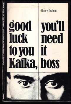 Henry Graham: Good Luck to You Kafka You'll Need it Boss