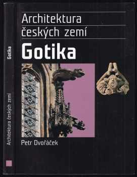 Gotika : architektura českých zemí - Petr Dvořáček (2005, Levné knihy KMa) - ID: 2122424