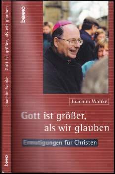 Joachim Wanke: Gott ist größer, als wir glauben