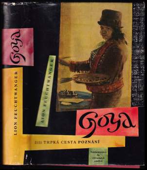 Lion Feuchtwanger: Goya čili trpká cesta poznání