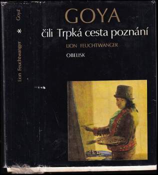 Lion Feuchtwanger: Goya, čili, Trpká cesta poznání
