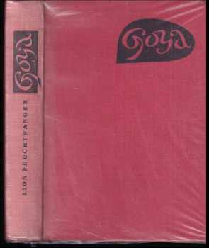 Goya čili trpká cesta poznání : Goya oder der arge Weg Erkenntnis - Lion Feuchtwanger (1962, NČSVU) - ID: 340142