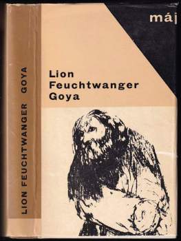 Lion Feuchtwanger: Goya čili trpká cesta poznání