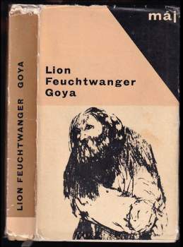 Lion Feuchtwanger: Goya čili trpká cesta poznání