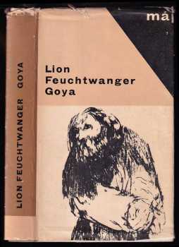Goya čili Trpká cesta poznání - Lion Feuchtwanger (1966, Mladá fronta) - ID: 336315