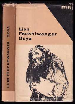 Lion Feuchtwanger: Goya čili trpká cesta poznání