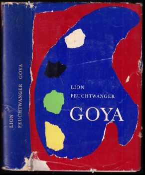 Goya, čili, Trpká cesta poznání - Lion Feuchtwanger (1969, Odeon) - ID: 325785