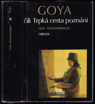 Lion Feuchtwanger: Goya, čili, Trpká cesta poznání