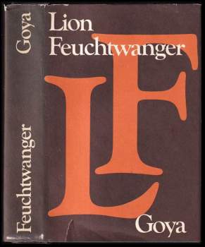 Lion Feuchtwanger: Goya, čili, Trpká cesta poznání