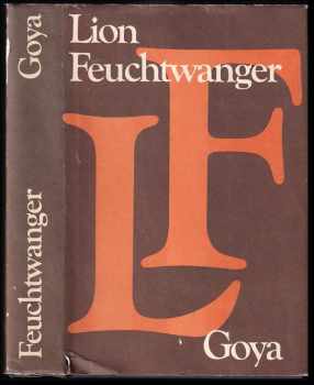 Lion Feuchtwanger: Goya, čili, Trpká cesta poznání