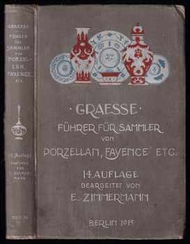 E Zimmermann: Graesse - Führer für Sammler von Porzellan und Fayence, Steinzeug, Steingut usw. Vollständiges Verzeichnis der auf älterem Porzellan, Fayence, Steingut usw. befindlichen Marken