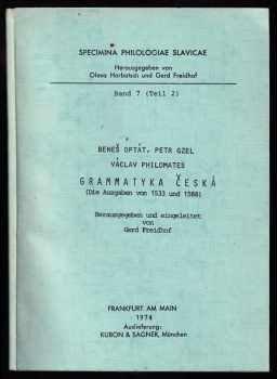 Grammatyka česká : (Die Ausgabe von 1533 und 1588) - Beneš Optát, Václav Philomates, Petr Gzel (1974, Kubon&Sagner) - ID: 728604