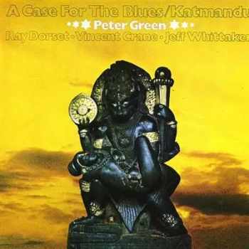 Peter Green: A Case For The Blues / Katmandu