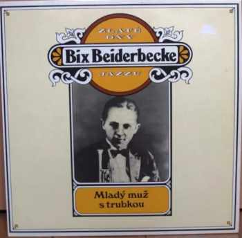 Bix Beiderbecke: Zlaté Dny Jazzu - Mladý Muž S Trubkou