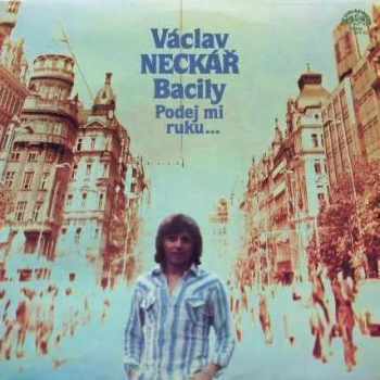 Podej Mi Ruku… - Václav Neckář, Bacily (1980, Supraphon) - ID: 506734