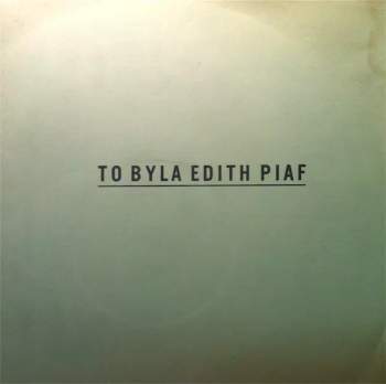 Edith Piaf: To Byla Edith Piafová (+ PŘÍLOHA)