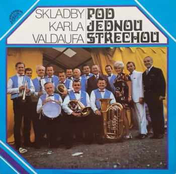 Valdaufinka: Pod Jednou Střechou (Skladby Karla Valdaufa)