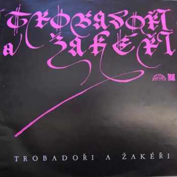 Various: Trobadoři A Žakeři Poezie A Hudba 12. - 15. Století