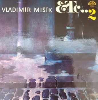 Etc…2 - Vladimír Mišík, Etc… (1982, Supraphon) - ID: 4068398