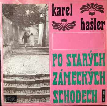 Karel Hašler: Po Starých Zámeckých Schodech (Písničky Karla Hašlera)
