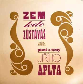 Zem, Kde Zůstáváš (Písně A Texty Jiřího Aplta)
