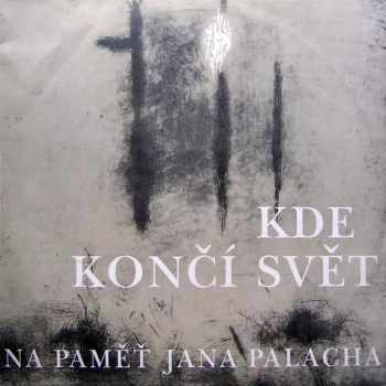Kde Končí Svět (Na Paměť Jana Palacha)