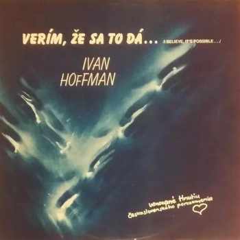 Ivan Hoffman: Verím, Že Sa To Dá... = I Believe It's Possible...