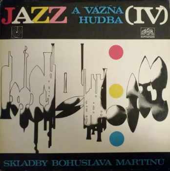 Bohuslav Martinů: Jazz A Vážná Hudba (IV) (Skladby Bohuslava Martinů)