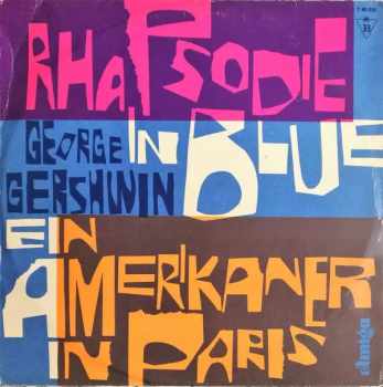George Gershwin: Rhapsodie In Blue / Ein Amerikaner In Paris