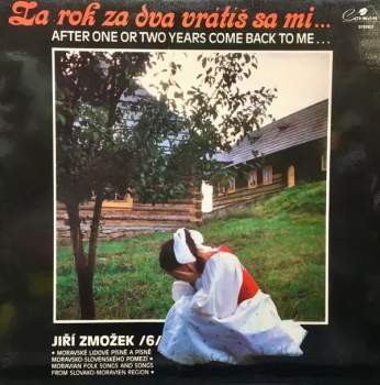 Za Rok Za Dva Vrátiš Sa Mi... = After One Or Two Years Come Back To Me...