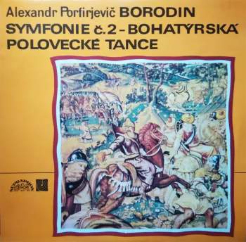 Alexander Borodin: Symfonie Č. 2 – Bohatýrská / Polovecké Tance