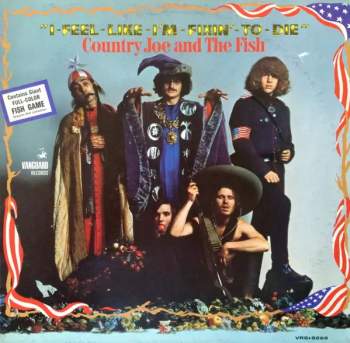 Country Joe And The Fish: I-Feel-Like-I'm-Fixin'-To-Die