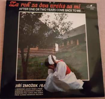 Za Rok Za Dva Vrátiš Sa Mi... = After One Or Two Years Come Back To Me...