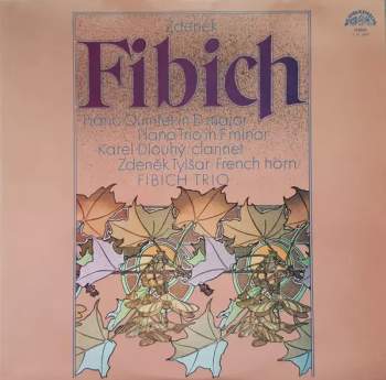Zdeněk Fibich: Piano Quintet In D Major / Piano Trio In F Minor