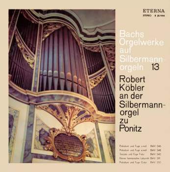 Johann Sebastian Bach: Bachs Orgelwerke Auf Silbermannorgeln 13: Robert Köbler An Der Silbermannorgel Zu Ponitz